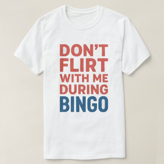 Flirt niet met mij tijdens de Bingo Funny Game Nig T-shirt (Design voorkant)