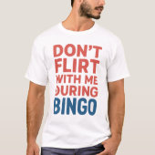 Flirt niet met mij tijdens de Bingo Funny Game Nig T-shirt (Voorkant)