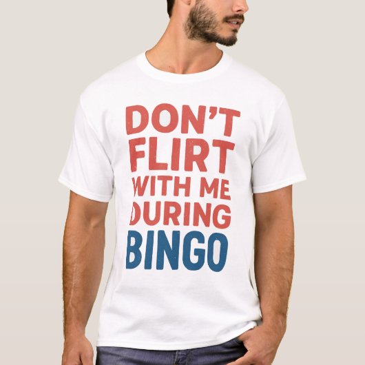 Flirt niet met mij tijdens de Bingo Funny Game Nig T-shirt (Voorkant)