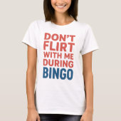 Flirt niet met mij tijdens de Bingo Funny Game Nig T-shirt (Voorkant)