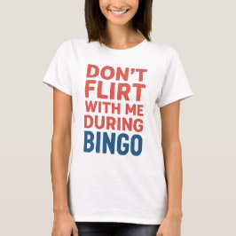 Flirt niet met mij tijdens de Bingo Funny Game Nig T-shirt