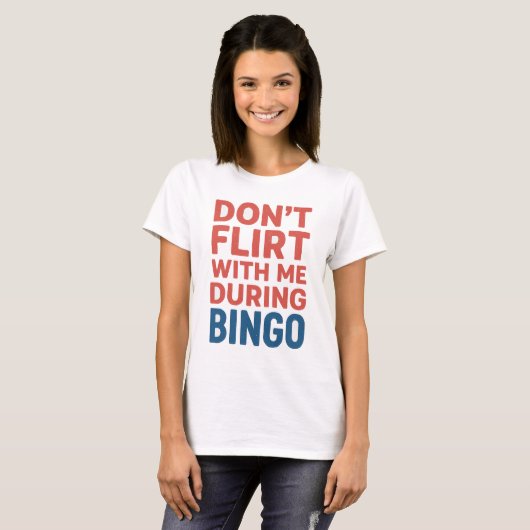 Flirt niet met mij tijdens de Bingo Funny Game Nig T-shirt (Voorkant volledig)