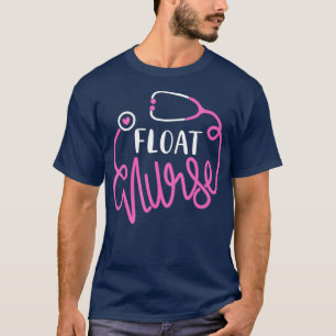 Float Nurse RN Future Float Nurse Float T-shirt