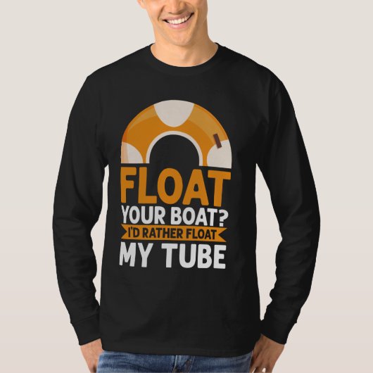 Float Your Boat IU2019d Eerder Float My Tube River T-shirt (Voorkant)