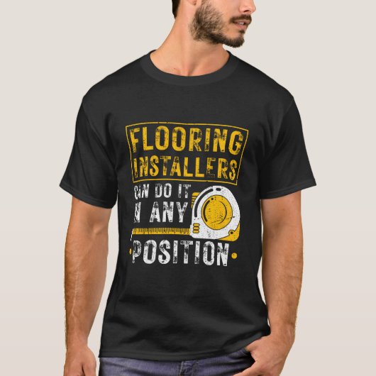 Flooring Installer Any Position Floor Installation T-shirt (Voorkant)