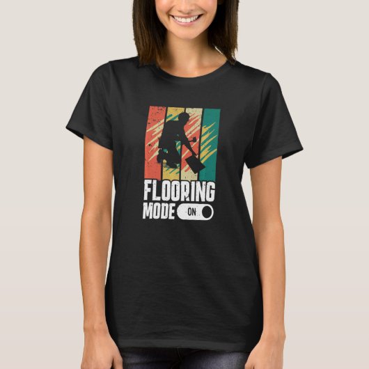 Flooring Mode On Flooring Installer T-shirt (Voorkant)