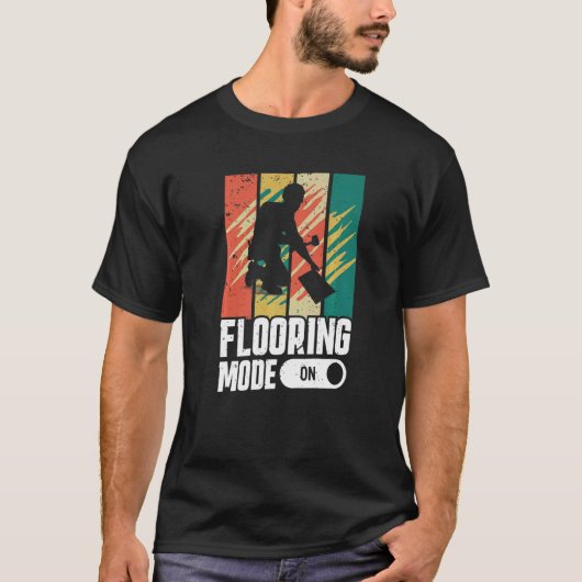 Flooring Mode On Flooring Installer T-shirt (Voorkant)