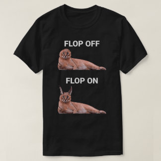 Flop Off Flop On Caracal Cat Meme Design T-shirt