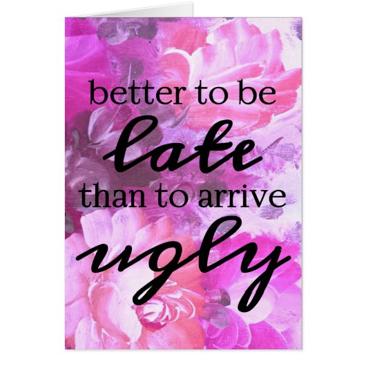 Floral Beter te laat dan lelijke kaart aan te kome (Voorkant)
