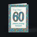Floral Birthday Card for Friend, 60 jaar Young Kaart<br><div class="desc">Een Age-specifieke Birthday-kaart voor een 60-jarige vriend, met het nummer 60 en de rand gevuld met een kleurrijk retroflectief patroon op een blauwgroen achtergrond. Het bloempatroon maakt deel uit van het collectie "Korny Print" van Posh & Painterly, van een handbeschilderd papieren collage van Judy Adamson. Dit ontwerp past bij alle...</div>