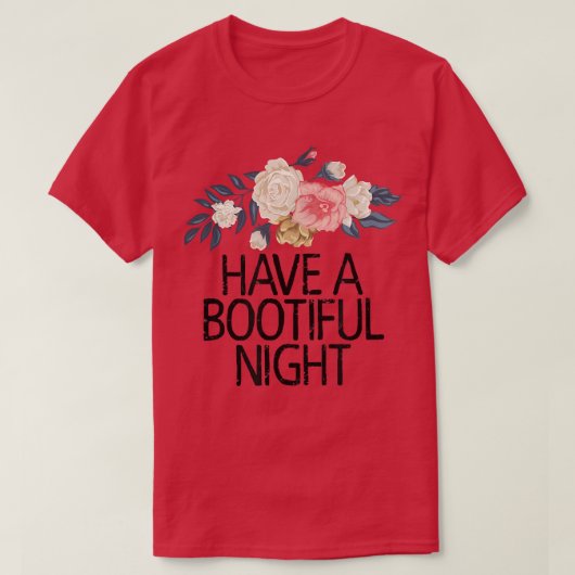 Floral Flowers Funny Sarcastic Have A Bootiful Nig T-shirt (Design voorkant)