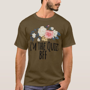 Floral Flowers, ik ben de stille BFF grappige Flor T-shirt