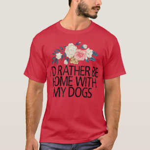 Floral Flowers, ik zou liever thuis zijn met mijn T-shirt