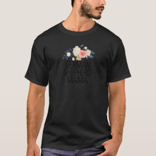 Floral Flowers Sarcastic German Shepherd Mama T-shirt