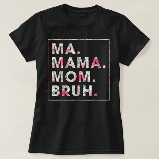 Floral Ma Mama Bruh mama T-shirt (Design voorkant)