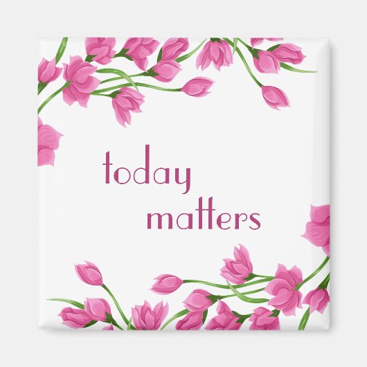 Floral Pink Rosebud grenst aan "Today Matters" Magneet (Voorkant)