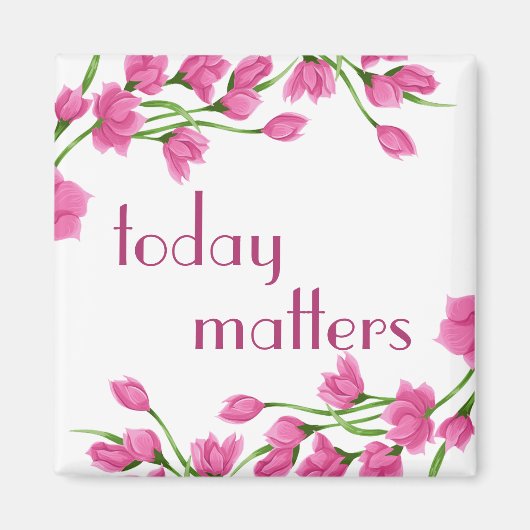 Floral Pink Rosebud grenst aan "Today Matters" Magneet (Voorkant)