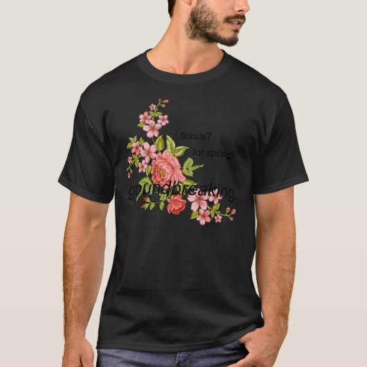 florals for spring groundbreaking. T-Shirt (Voorkant)