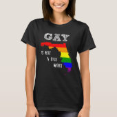 Florida Gay zegt dat Gay Equality Gay geen slecht  T-shirt (Voorkant)