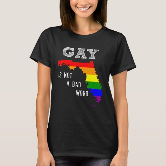 Florida Gay zegt dat Gay Equality Gay geen slecht  T-shirt (Voorkant)