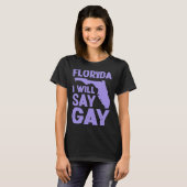 Florida I Will Say Gay Pride Queer Rights LGBTQ Al T-shirt (Voorkant volledig)