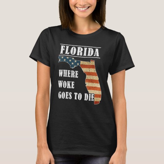 Florida Is Where Woke Goes To Die DeSantis Florida T-shirt (Voorkant)