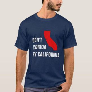 Florida mijn Californië niet T-shirt
