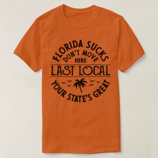Florida Suckss Dont beweegt hier laatste lokale gr T-shirt (Design voorkant)