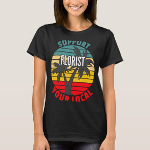 Florist ondersteunt je lokale Florist T-shirt