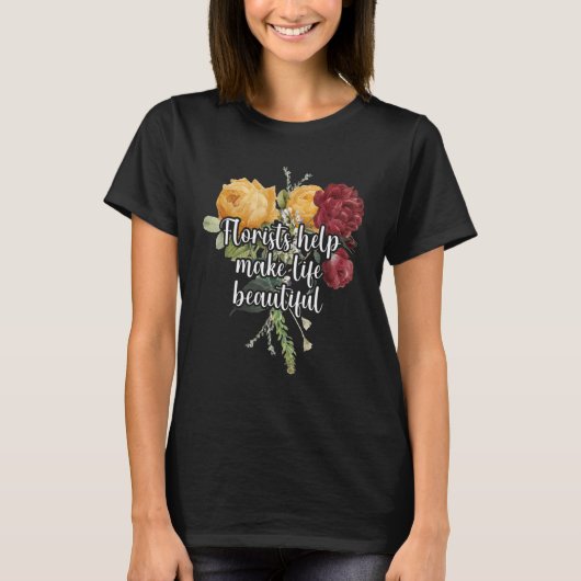 Florists Help Make Life Beautiful Gardener Botanic T-shirt (Voorkant)