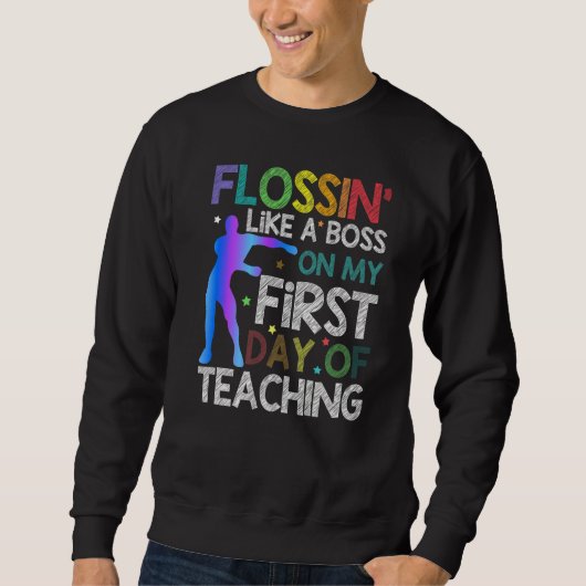 Flossin als een baas op mijn eerste dag van het on trui (Voorkant)