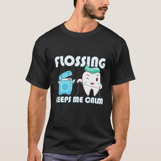 Flossing Keeps Me Calm Dental Floss Teeth T-shirt (Voorkant)