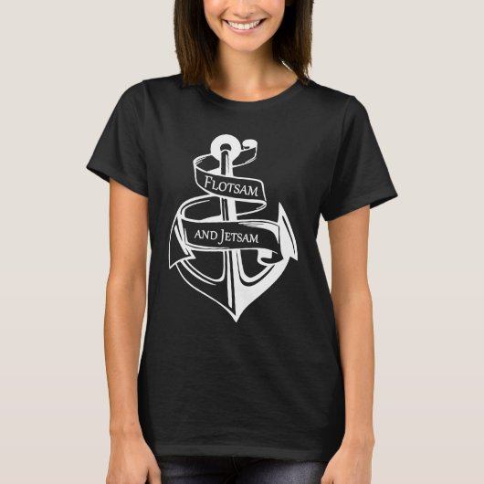 Flotsam and Jetsam If you are a Real Sailor T-shirt (Voorkant)