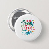 Flourish Dream Thrive Motivational  Ronde Button 5,7 Cm (Voorkant /achterkant)