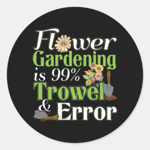 Flower Gardening Trowel Error - Tuinier Pun Ronde Sticker