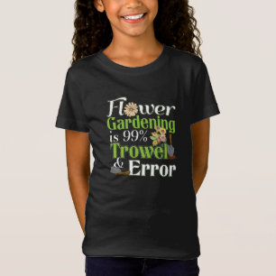 Flower Gardening Trowel Error - Tuinier Pun T-shirt