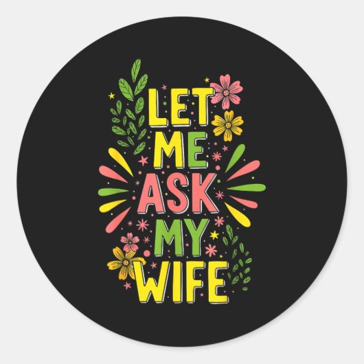 Flower Let Me Ask My Wife She Said  Ronde Sticker (Voorkant)