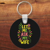 Flower Let Me Ask My Wife She Said  Sleutelhanger (Voorkant)