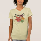 flowered art with a phrase that makes it simple, b t-shirt (Voorkant)