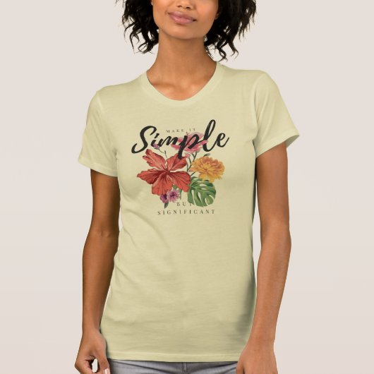 flowered art with a phrase that makes it simple, b t-shirt (Voorkant)