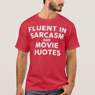 Fluent In Sarcasm And Movie Quotes Sarcastic Gift  T-shirt