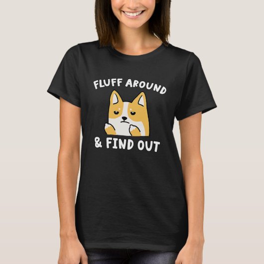 Fluff Around And Find Out  Dog Sarcastic Humor T-shirt (Voorkant)