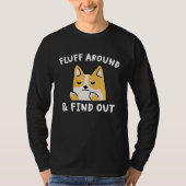 Fluff Around And Find Out  Dog Sarcastic Humor T-shirt (Voorkant)
