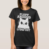 Fluff Around and Find Out Feline Animal Cute Cat T T-shirt (Voorkant)