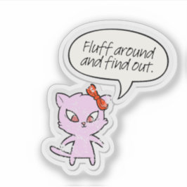 Fluff Around and Find Out Sticker