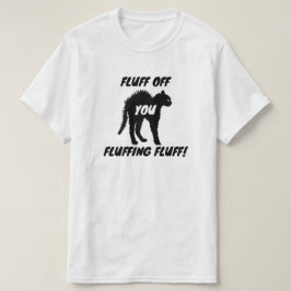 Fluff off je Fluffing Fluff - Funny Angry Cat T-shirt