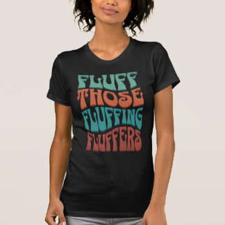 Fluff Those Fluffing Fluffers – Retro Typografie T-shirt