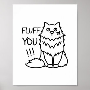 Fluff u - Funny Minimal Cute Black & White Cat Poster