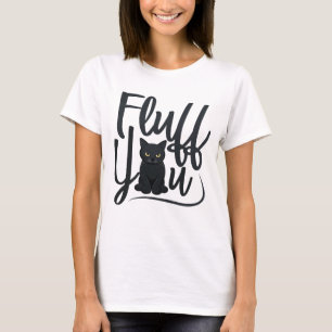 Fluff You Angry Black Cat Shirt - grappige kattenl