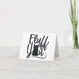 Fluff you, Cat Humor BLANK Kaart